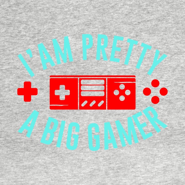 I Am Pretty A Big Gamer by TeeMallOnline